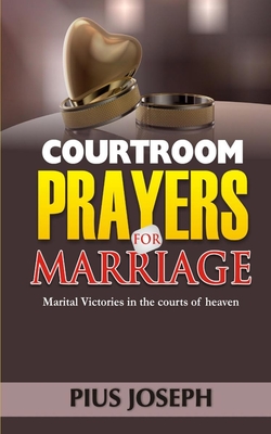 Courtroom Prayers for Marriage: Marital Victories from the Courts of Heaven - Joseph, Pius