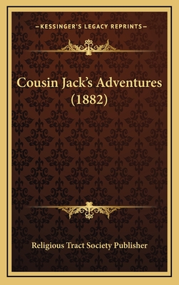 Cousin Jack's Adventures (1882) - Religious Tract Society Publisher