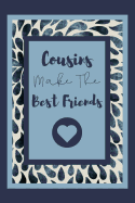 Cousins Make The Best Friends: Notebook For Awesome cousin Show your Appreciation