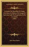 Coutume de Bruxelles Et Usages Des Lieux En Matiere de Louage Et Nouveau Code Du Propritaire Et Du Locatiaire (1866)