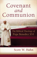Covenant and Communion: The Biblical Theology of Pope Benedict XVI