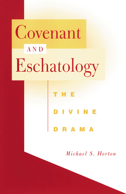 Covenant and Eschatology - Horton, Michael S