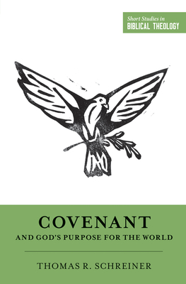 Covenant and God's Purpose for the World - Schreiner, Thomas R, Dr., PH.D., and Van Pelt, Miles V (Editor), and Ortlund, Dane (Editor)