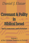 Covenant and Polity in Biblical Israel: Volume 1, Biblical Foundations and Jewish Expressions: Covenant Tradition in Politics