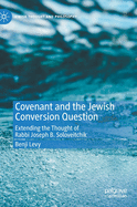 Covenant and the Jewish Conversion Question: Extending the Thought of Rabbi Joseph B. Soloveitchik