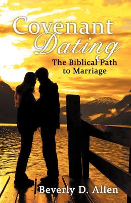 Covenant Dating: The Biblical Path to Marriage - Allen, Beverly D