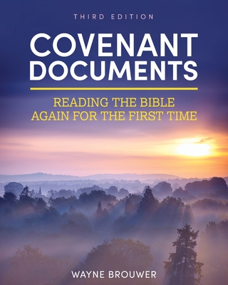 Covenant Documents: Reading the Bible Again for the First Time - Brouwer, Wayne