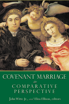 Covenant Marriage in Comparative Perspective - Witte, John (Editor), and Ellison, Eliza (Editor)