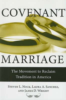 Covenant Marriage: The Movement to Reclaim Tradition in America - Nock, Steven, Professor, and Sanchez, Laura, and Wright, James