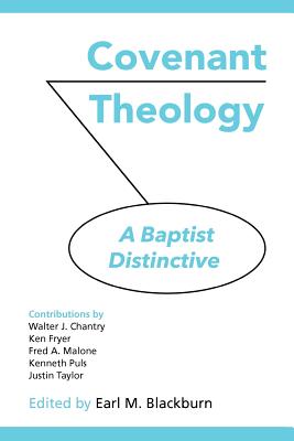 Covenant Theology: A Baptist Distinctive - Blackburn, Earl M (Editor), and Chantry, Walter (Contributions by), and Malone, Fred (Contributions by)
