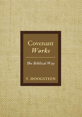 Covenant Works: The Biblical Way - Hoogsteen, T