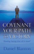 Covenant Your Path to Victory: "Standing, having done all to stand!"