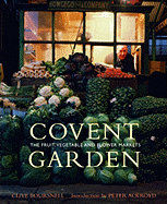 Covent Garden: The Fruit, Vegetable and Flower Markets