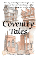 Coventry Tales: Our City, Past and Present, Brought to Life by Some of Coventry's Best-known Authors and Most Exciting Up-and-coming Writers.