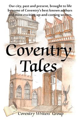 Coventry Tales: Our City, Past and Present, Brought to Life by Some of Coventry's Best-known Authors and Most Exciting Up-and-coming Writers. - Brown, Martin, and Evans, Ann, and Warren, Rosalie