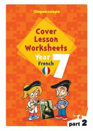 Cover Lesson Worksheets - Year 7 French: Part 2