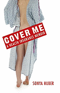 Cover Me: A Health Insurance Memoir