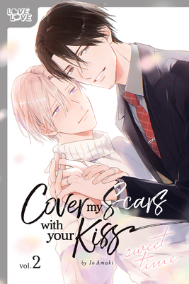 Cover My Scars with Your Kiss, Volume 2: Sweet Time - Io Amaki