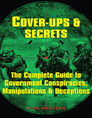 Cover-Ups & Secrets: The Complete Guide to Government Conspiracies, Manipulations & Deceptions - Redfern, Nick