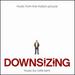 Downsizing [Music from the Motion Picture]