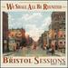 We Shall All Be Reunited: Revisiting the Bristol Sessions, 1927-1928