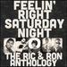 Feelin' Right Saturday Night: the Ric & Ron Anthology