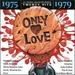 Only Love 1975-79