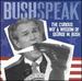 Bushspeak: the Curious Wit & Wisdom of George W. Bush