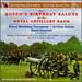 The Queen's Birthday Salute By the Royal Artillery Band: Catalinet: Fanfare Militaire / Sullivan: March of the Peers From 'Iolantha' / Bliss: Fanfare for a Jubilant Occasion / Traditional Melodies