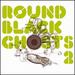 Round Black Ghosts, Vol. 2