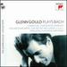 Glenn Gould Plays Bach: 6 Partitas; Chromatic Fantasy; Italian Concerto; Etc.