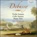 Debussy: Violin Sonata; Cello Sonata; Piano Trio