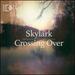 Crossing Over [Skylark] [Sono Luminus: Dsl-92200]