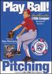 Play Ball! : Basic Pitching. Authentic Little League Baseball Guide