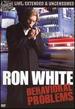 Ron White: Behavioral Problems [Extended Cut] [Uncensored]