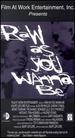 Raw as You Wanna Be [Vhs]