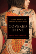 Covered in Ink: Tattoos, Women and the Politics of the Body