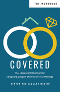 Covered Workbook: The 4-Essential Pillars That Will Safeguard, Support, and Restore Your Marriage