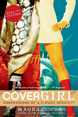 Covergirl: Confessions of a Flawed Hedonist - Moynihan, Maura