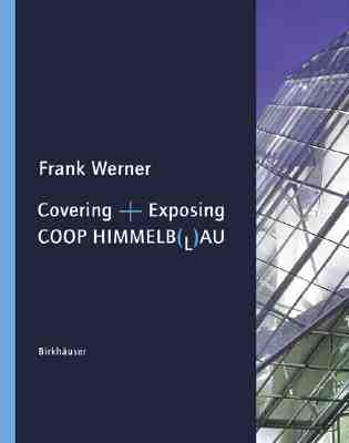 Covering ] Exposing: The Architecture of COOP Himmelb(l)Au - Werner, Frank