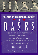 Covering the Bases: The Most Unforgettable Moments in Baseball in the Words of the Writers and Broadcasters Who Were There