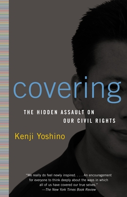 Covering: The Hidden Assault on Our Civil Rights - Yoshino, Kenji