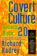 Covert Culture Sourcebook 2.0: Further, Deeper, Stranger, Exploration of Fringe Culture - Kadrey, Richard