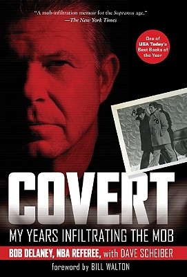 Covert: My Years Infiltrating the Mob - Delaney, Bob, and Scheiber, Dave, and Walton, Bill (Foreword by)