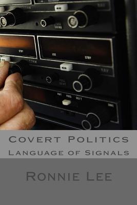 Covert Politics: Language of Signals - Lee, Ronnie Ka Ching