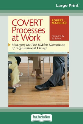 COVERT Processes at Work: Managing the Five Hidden Dimensions of Organizational Change (16pt Large Print Edition) - Marshak, Robert J