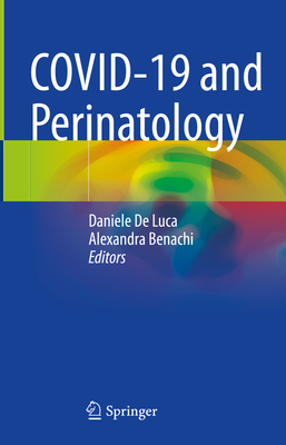 COVID-19 and Perinatology - De Luca, Daniele (Editor), and Benachi, Alexandra (Editor)