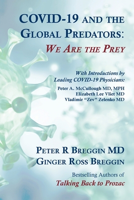 COVID-19 and the Global Predators: We Are the Prey - Breggin, Peter Roger, and Breggin, Ginger Ross