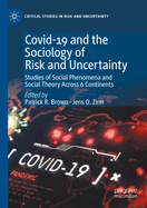 Covid-19 and the Sociology of Risk and Uncertainty: Studies of Social Phenomena and Social Theory Across 6 Continents