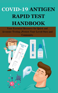 Covid-19 Antigen Rapid Test Handbook: Your Essential Resource for Quick and Accurate Testing, Protect Your Loved Ones and Community